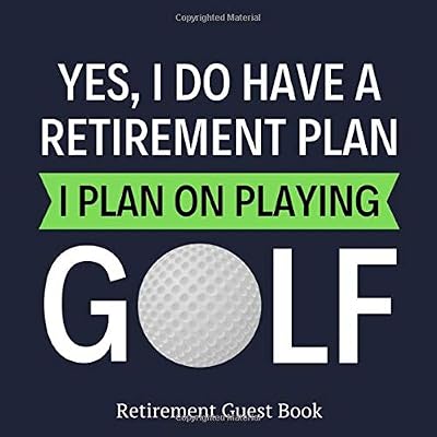Retirement Guest Book: Funny Golf Themed Guestbook For Retirement Party - Signature & Special Message Keepsake (Yes I Do Have A Retirement Plan, I Plan On Playing Golf)