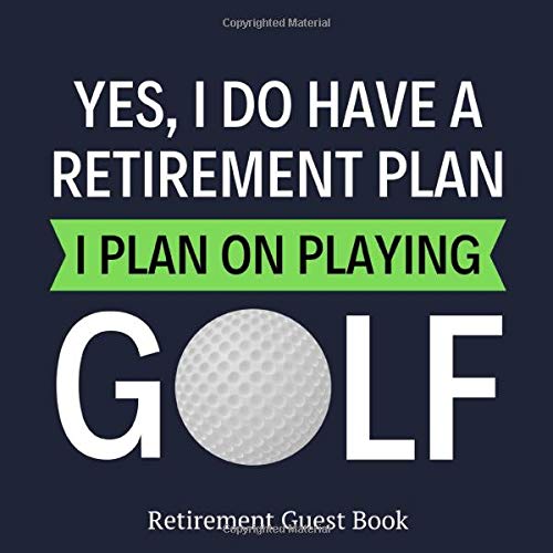 Retirement Guest Book: Funny Golf Themed Guestbook For Retirement Party - Signature & Special Message Keepsake (Yes I Do Have A Retirement Plan, I Plan On Playing Golf) by Sweet Guestbooks