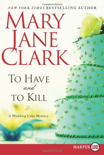 To Have and to Kill LP: A Wedding Cake Mystery by Mary Jane Clark