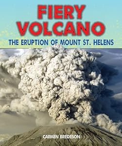 Fiery Volcano: The Eruption of Mount St. Helens