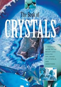 The Book of Crystals: A Practical Guide to the Beauty and Healing Infuence of Crystals and Gemstones by Fiona Toy