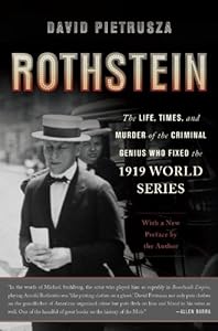 Rothstein: The Life, Times, and Murder of the Criminal Genius Who Fixed the 1919 World Series