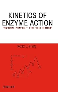 Kinetics of Enzyme Action: Essential Principles for Drug Hunters by Ross L. Stein
