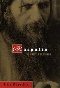 Rasputin: The Saint Who Sinned by Brian Moynahan