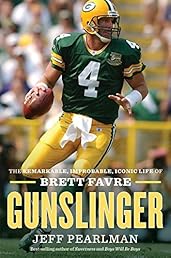 Gunslinger: The Remarkable, Improbable, Iconic Life of Brett Favre