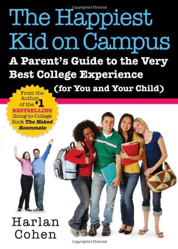 The Happiest Kid on Campus: A Parent's Guide to the Very Best College Experience by Harlan Cohen
