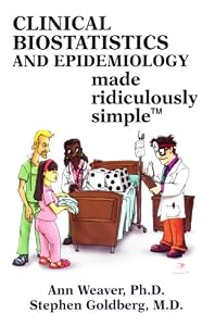 Clinical Biostatistics and Epidemiology Made Ridiculously Simple by Ann Weaver