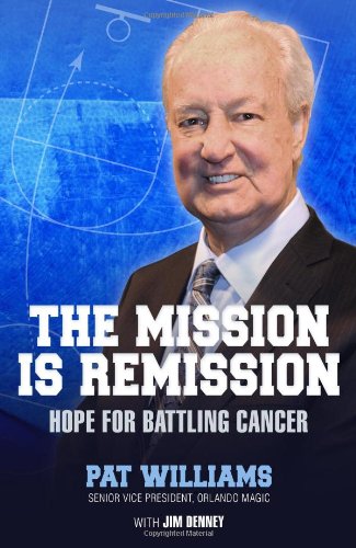The Mission Is Remission: Hope for Battling Cancer by Pat Williams