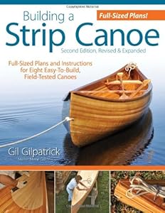 Building a Strip Canoe, Second Edition, Revised &amp; Expanded: Full-Sized Plans and Instructions for Eight Easy-To-Build, Field-Tested Canoes