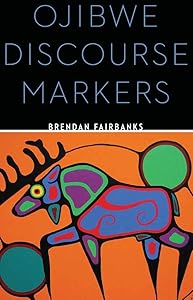 Ojibwe Discourse Markers by Brendan Fairbanks