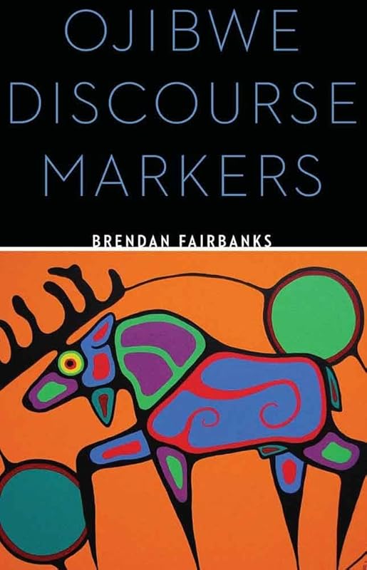 Ojibwe Discourse Markers by Brendan Fairbanks