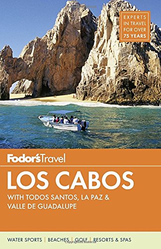 Fodor's Los Cabos: with Todos Santos, La Paz &amp; Valle de Guadalupe by Fodor's