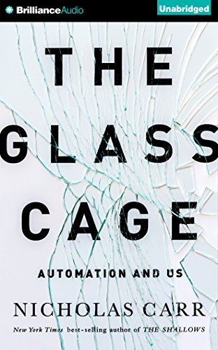 The Glass Cage: Automation and Us by Nicholas G Carr