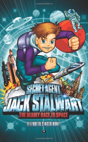 Secret Agent Jack Stalwart: Book 9: The Deadly Race to Space: Russia by Elizabeth Singer Hunt