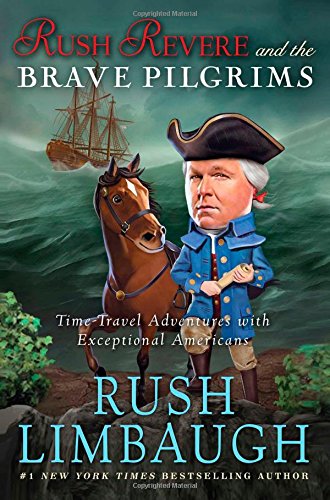 Rush Revere and the Brave Pilgrims: Time-Travel Adventures with Exceptional Americans by Rush Limbaugh