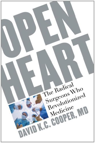 Open Heart: The Radical Surgeons who Revolutionized Medicine by David Cooper