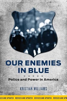 Our Enemies in Blue: Police and Power in America