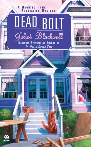 Dead Bolt: A Haunted Home Renovation Mystery by Juliet Blackwell