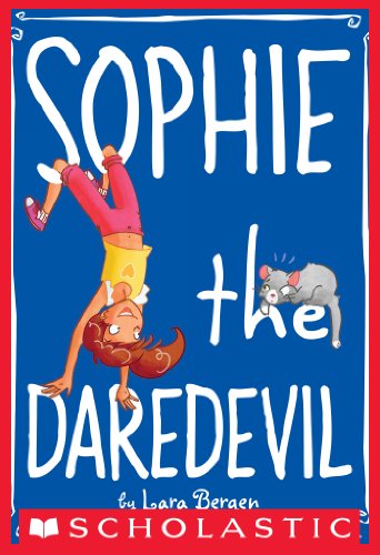 Sophie #6: Sophie the Daredevil by Lara Bergen