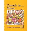 Canada Is ... Music, Grade 1-2 : Student/Teacher Book