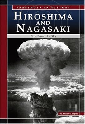 Hiroshima and Nagasaki: Fire from the Sky (Snapshots in History)