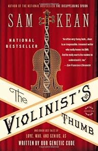The Violinist's Thumb: And Other Lost Tales of Love, War, and Genius, as Written by Our Genetic Code by Sam Kean