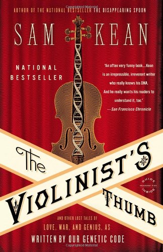 The Violinist's Thumb: And Other Lost Tales of Love, War, and Genius, as Written by Our Genetic Code by Sam Kean