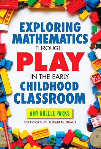Exploring Mathematics Through Play in the Early Childhood Classroom by Amy Noelle Parks