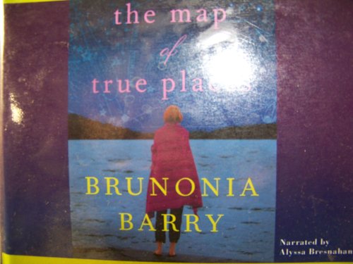 The Map of True Places by Brunonia Barry