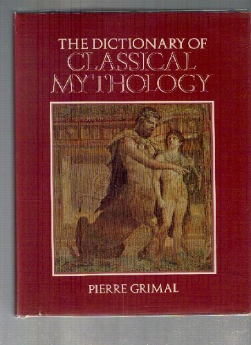 The Dictionary of Classical Mythology by Pierre Grimal