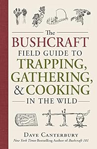 The Bushcraft Field Guide to Trapping, Gathering, and Cooking in the Wild