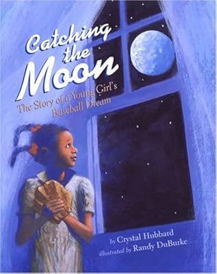 Catching the Moon: The Story of a Young Girl's Baseball Dream