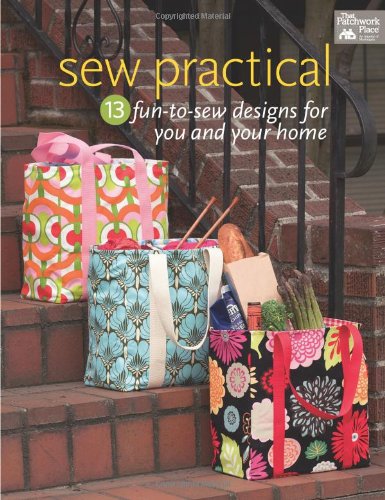 Sew Practical: 13 Fun-to-Sew Designs for You and Your Home by That Patchwork Place