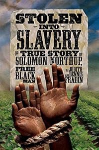Stolen into Slavery: The True Story of Solomon Northup, Free Black Man