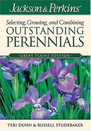 Jackson & Perkins Selecting, Growing and Combining Outstanding Perennials: Great Plains Edition by Teri Dunn