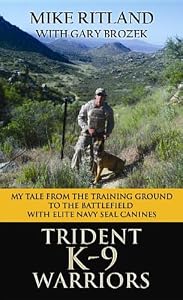 Trident K9 Warriors My Tale from the Training Ground to the Battlefield with Elite Navy Seal Canines