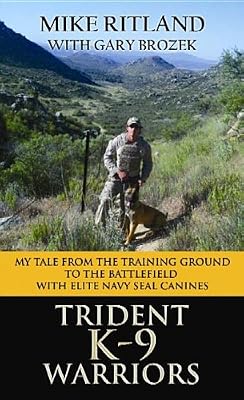 Trident K9 Warriors My Tale from the Training Ground to the Battlefield with Elite Navy Seal Canines