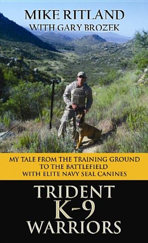 Trident K9 Warriors My Tale from the Training Ground to the Battlefield with Elite Navy Seal Canines by Mike Ritland