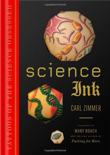 Science Ink: Tattoos of the Science Obsessed by Carl Zimmer