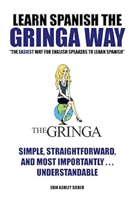 Learn Spanish The Gringa Way: "The Easiest Way for English Speakers to Learn Spanish"