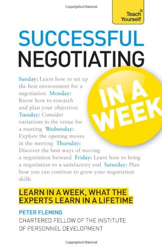 Successful Negotiating In a Week A Teach Yourself Guide (Teach Yourself: General Reference) by Peter Fleming