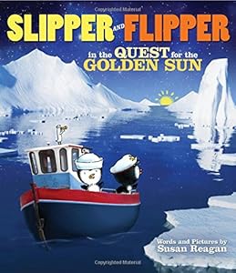 Slipper and Flipper in the Quest for the Golden Sun by Susan Reagan