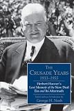 George H. Nash, ed., "The Crusade Years, 1933-1955: Herbert Hoover's Lost Memoir of the New Deal Era and Its Aftermath" (Hoover Institution Press, 2013)