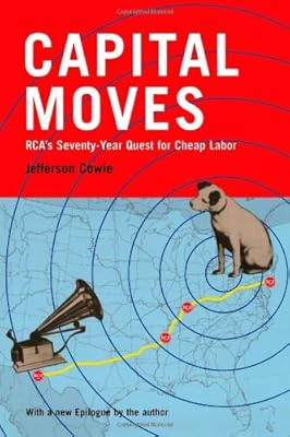 Capital Moves: RCA's Seventy-Year Quest for Cheap Labor