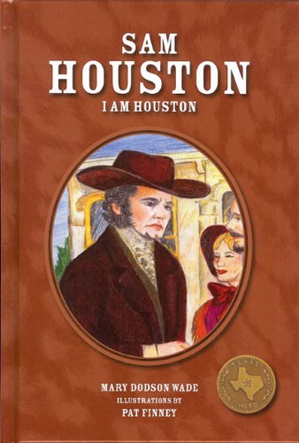 Sam Houston: I Am Houston by Mary Dodson Wade