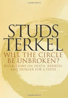 Will the Circle Be Unbroken? Reflections on Death, Rebirth, and Hunger for a Faith