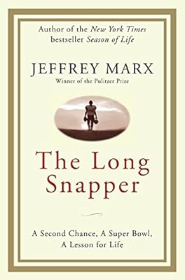 The Long Snapper: A Second Chance, a Super Bowl, a Lesson for Life