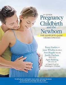 Pregnancy, Childbirth, and the Newborn: The Complete Guide