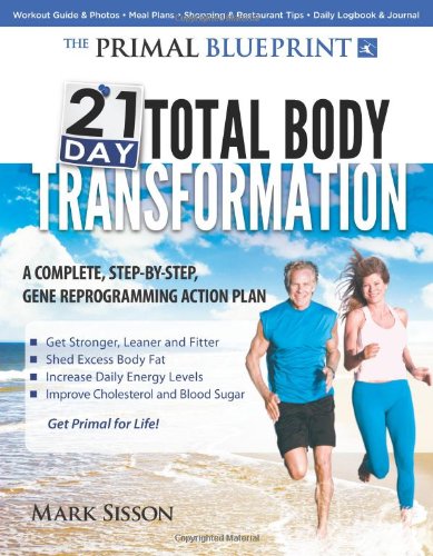 The Primal Blueprint 21-Day Total Body Transformation: A step-by-step, gene reprogramming action plan by Mark Sisson