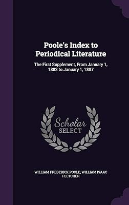 Poole's Index to Periodical Literature: The First Supplement, From January 1, 1882 to January 1, 1887